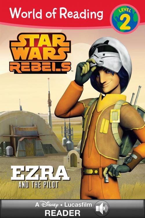 Cover of the book World of Reading Star Wars Rebels: Ezra and the Pilot by Lucasfilm Press, Disney Book Group