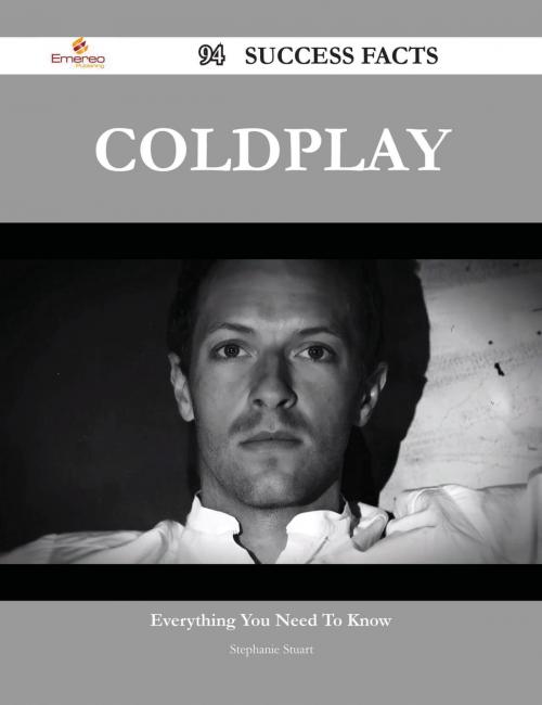 Cover of the book Coldplay 94 Success Facts - Everything you need to know about Coldplay by Stephanie Stuart, Emereo Publishing