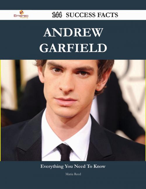 Cover of the book Andrew Garfield 144 Success Facts - Everything you need to know about Andrew Garfield by Maria Reed, Emereo Publishing