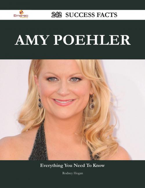 Cover of the book Amy Poehler 242 Success Facts - Everything you need to know about Amy Poehler by Rodney Hogan, Emereo Publishing