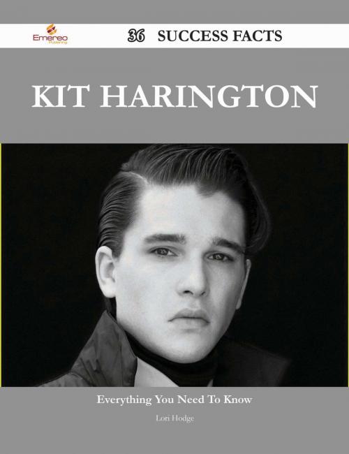 Cover of the book Kit Harington 36 Success Facts - Everything you need to know about Kit Harington by Lori Hodge, Emereo Publishing