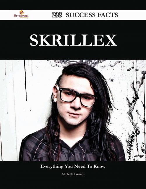 Cover of the book Skrillex 233 Success Facts - Everything you need to know about Skrillex by Michelle Grimes, Emereo Publishing