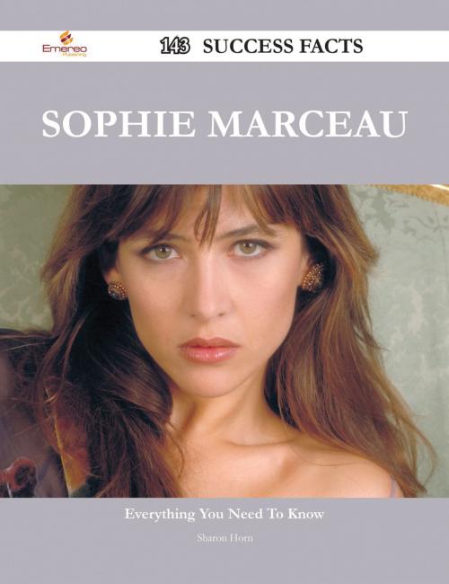 Cover of the book Sophie Marceau 143 Success Facts - Everything you need to know about Sophie Marceau by Sharon Horn, Emereo Publishing