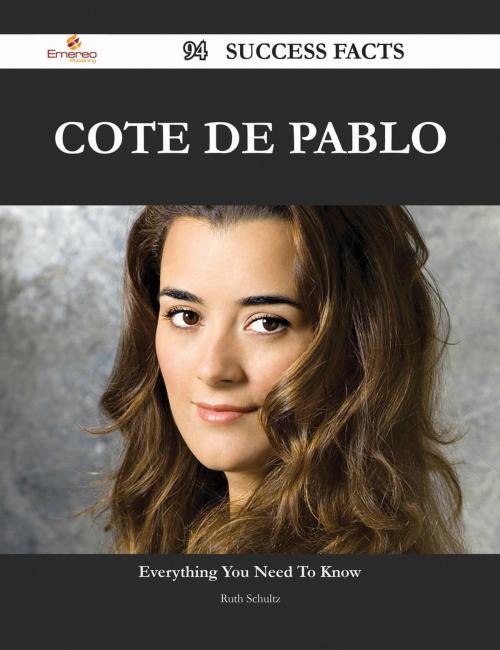 Cover of the book Cote de Pablo 94 Success Facts - Everything you need to know about Cote de Pablo by Ruth Schultz, Emereo Publishing