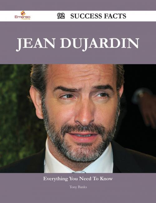 Cover of the book Jean Dujardin 92 Success Facts - Everything you need to know about Jean Dujardin by Tony Banks, Emereo Publishing