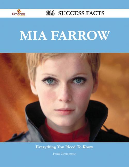 Cover of the book Mia Farrow 114 Success Facts - Everything you need to know about Mia Farrow by Frank Zimmerman, Emereo Publishing