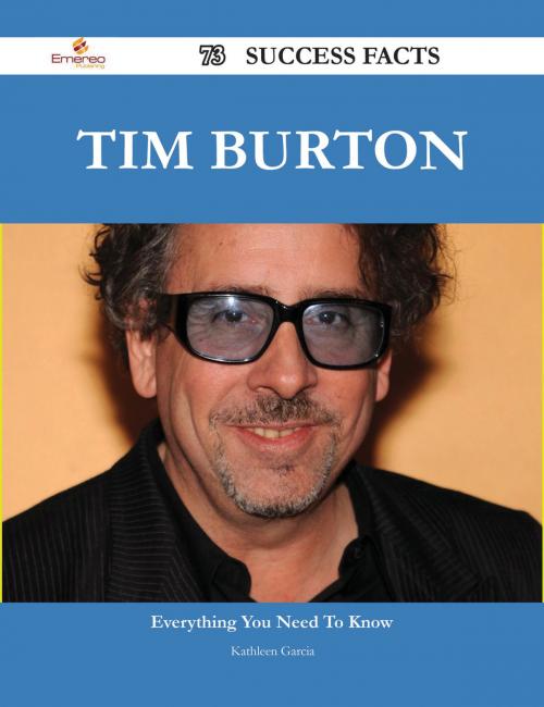 Cover of the book Tim Burton 73 Success Facts - Everything you need to know about Tim Burton by Kathleen Garcia, Emereo Publishing