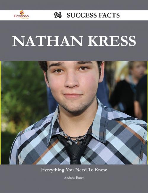 Cover of the book Nathan Kress 94 Success Facts - Everything you need to know about Nathan Kress by Andrew Burch, Emereo Publishing