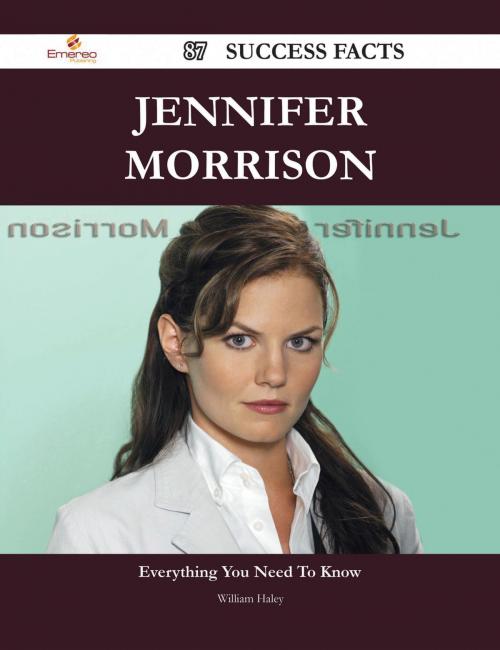 Cover of the book Jennifer Morrison 87 Success Facts - Everything you need to know about Jennifer Morrison by William Haley, Emereo Publishing