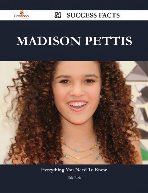 Cover of the book Madison Pettis 51 Success Facts - Everything you need to know about Madison Pettis by Eric Rich, Emereo Publishing