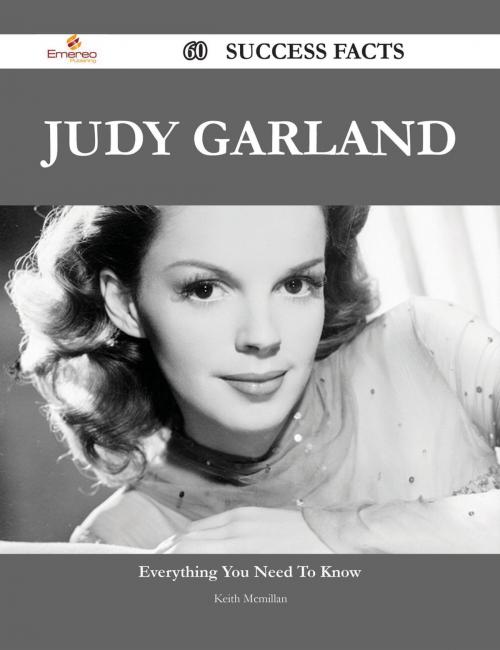 Cover of the book Judy Garland 60 Success Facts - Everything you need to know about Judy Garland by Keith Mcmillan, Emereo Publishing