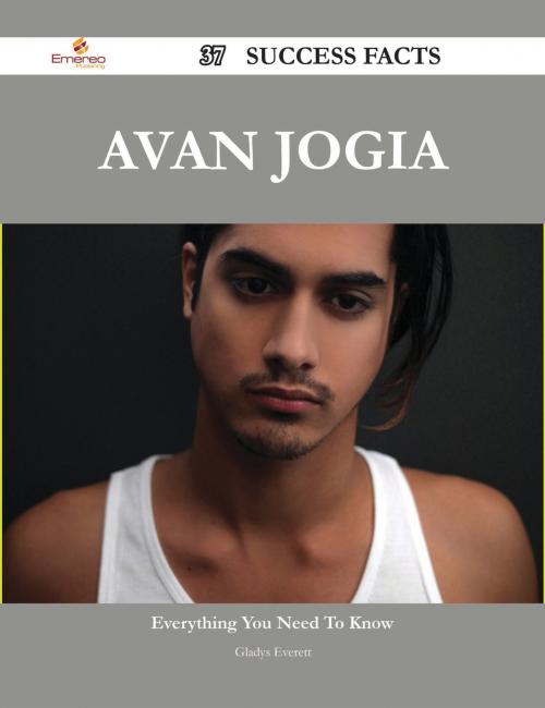 Cover of the book Avan Jogia 37 Success Facts - Everything you need to know about Avan Jogia by Gladys Everett, Emereo Publishing