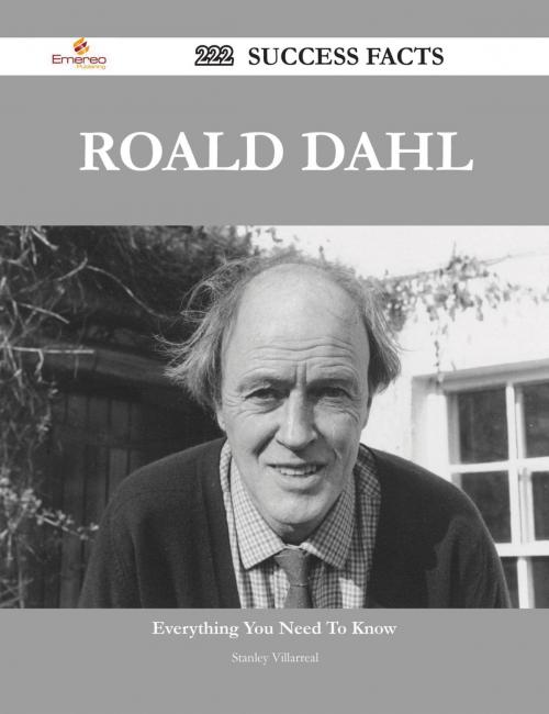 Cover of the book Roald Dahl 222 Success Facts - Everything you need to know about Roald Dahl by Stanley Villarreal, Emereo Publishing