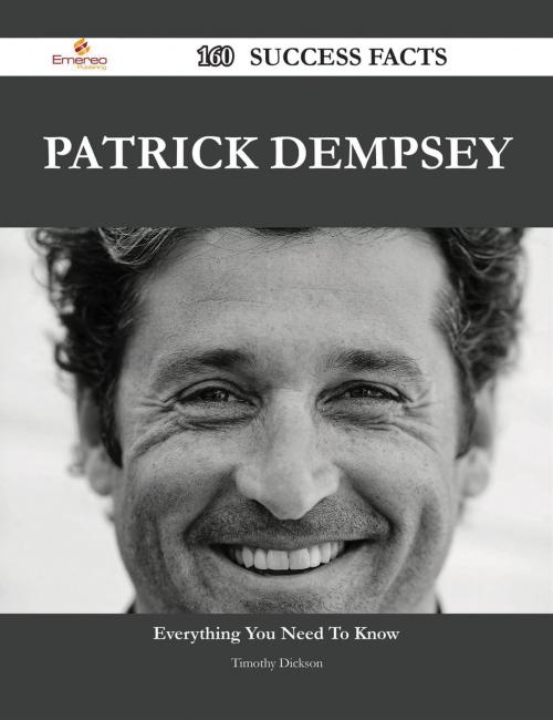 Cover of the book Patrick Dempsey 160 Success Facts - Everything you need to know about Patrick Dempsey by Timothy Dickson, Emereo Publishing