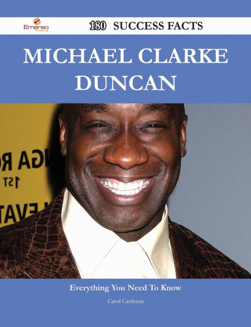 Cover of the book Michael Clarke Duncan 180 Success Facts - Everything you need to know about Michael Clarke Duncan by Carol Cardenas, Emereo Publishing