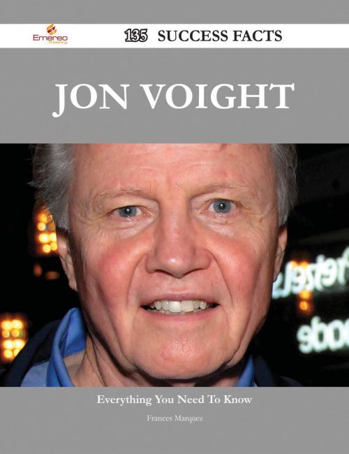 Cover of the book Jon Voight 135 Success Facts - Everything you need to know about Jon Voight by Frances Marquez, Emereo Publishing