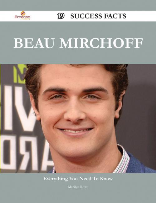 Cover of the book Beau Mirchoff 19 Success Facts - Everything you need to know about Beau Mirchoff by Marilyn Rowe, Emereo Publishing