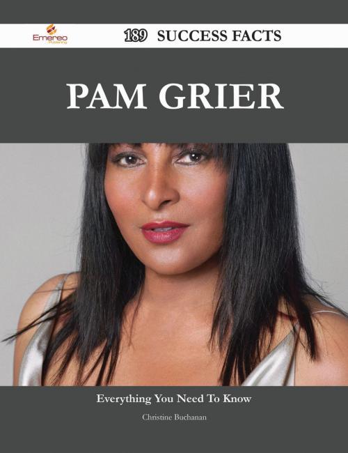 Cover of the book Pam Grier 189 Success Facts - Everything you need to know about Pam Grier by Christine Buchanan, Emereo Publishing