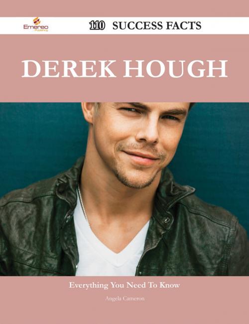 Cover of the book Derek Hough 110 Success Facts - Everything you need to know about Derek Hough by Angela Cameron, Emereo Publishing