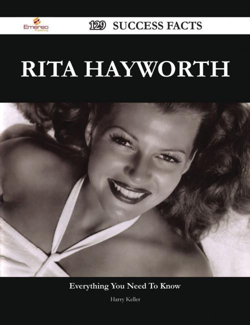 Cover of the book Rita Hayworth 129 Success Facts - Everything you need to know about Rita Hayworth by Harry Keller, Emereo Publishing