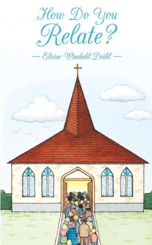 Cover of the book How Do You Relate? by Eloise Windahl-Deihl, LifeRich Publishing