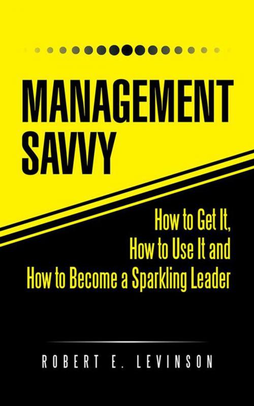 Cover of the book Management Savvy by Robert E. Levinson, Trafford Publishing