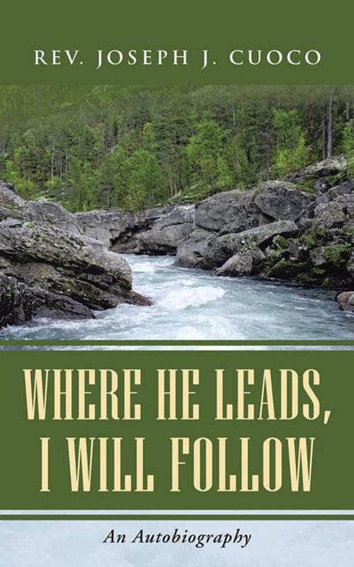 Cover of the book Where He Leads, I Will Follow by Rev. Joseph J. Cuoco, WestBow Press