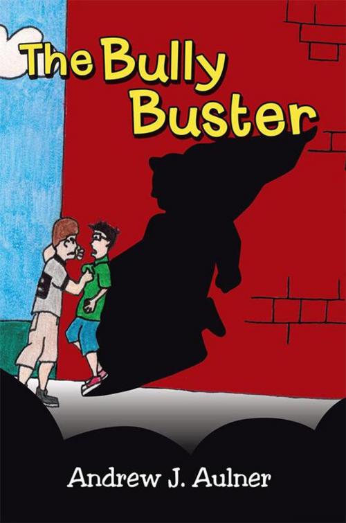 Cover of the book The Bully Buster by Andrew J. Aulner, WestBow Press