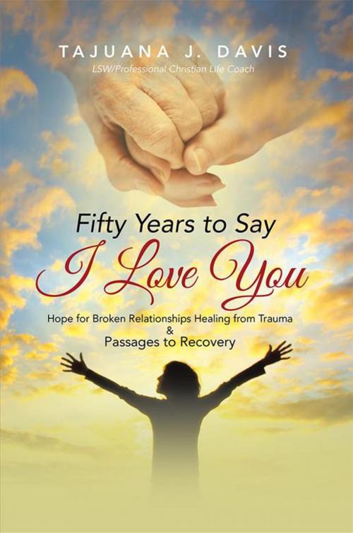 Cover of the book Fifty Years to Say I Love You by TaJuana J. Davis, WestBow Press
