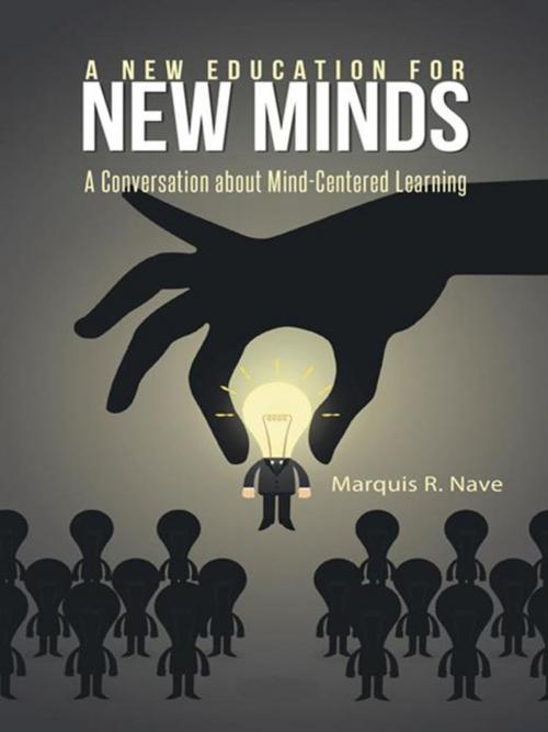 Cover of the book A New Education for New Minds by Marquis R. Nave, iUniverse