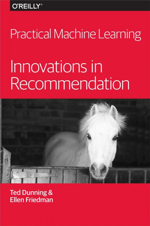 Cover of the book Practical Machine Learning: Innovations in Recommendation by Ted Dunning, Ellen Friedman, O'Reilly Media