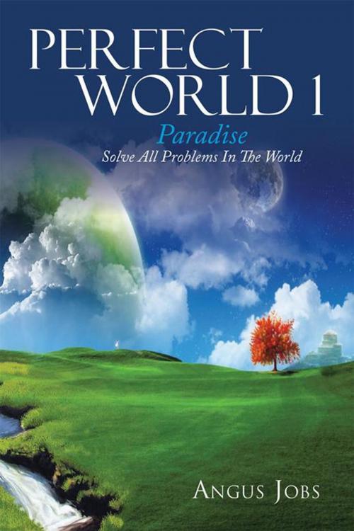 Cover of the book Perfect World 1 by Angus Jobs, Xlibris AU