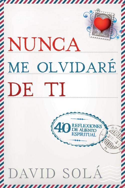 Cover of the book Nunca me olvidaré de ti by David Solá, Tyndale House Publishers, Inc.
