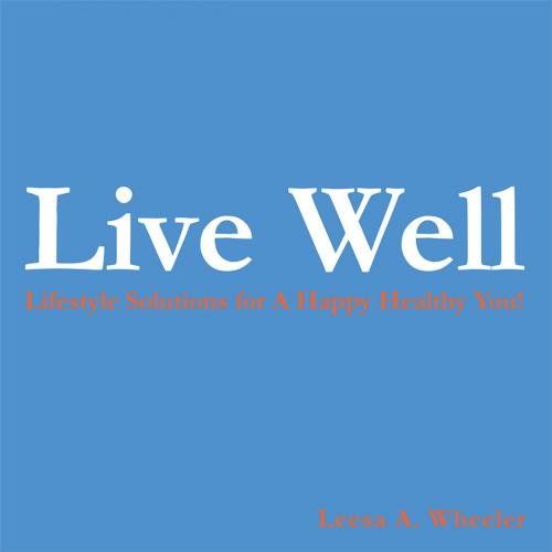 Cover of the book Live Well by Leesa A. Wheeler, AuthorHouse
