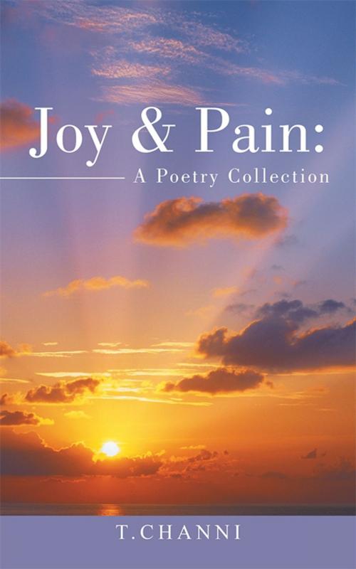 Cover of the book Joy & Pain: a Poetry Collection by T. Channi, AuthorHouse