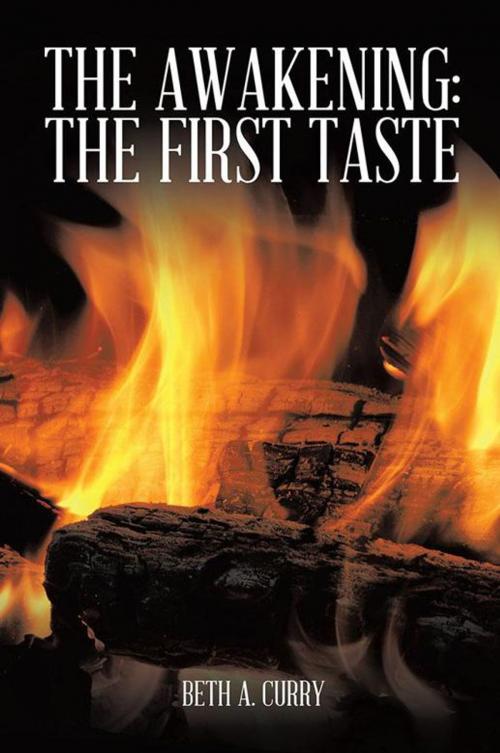 Cover of the book The Awakening: the First Taste by Beth A. Curry, AuthorHouse