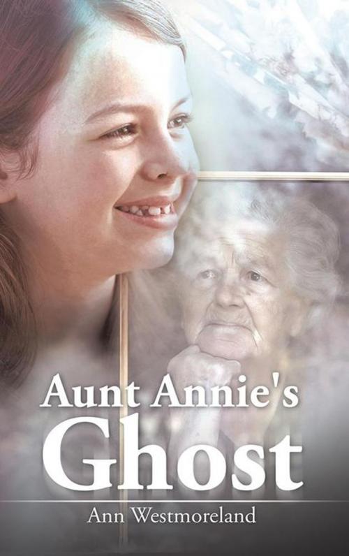 Cover of the book Aunt Annie's Ghost by Ann Westmoreland, AuthorHouse