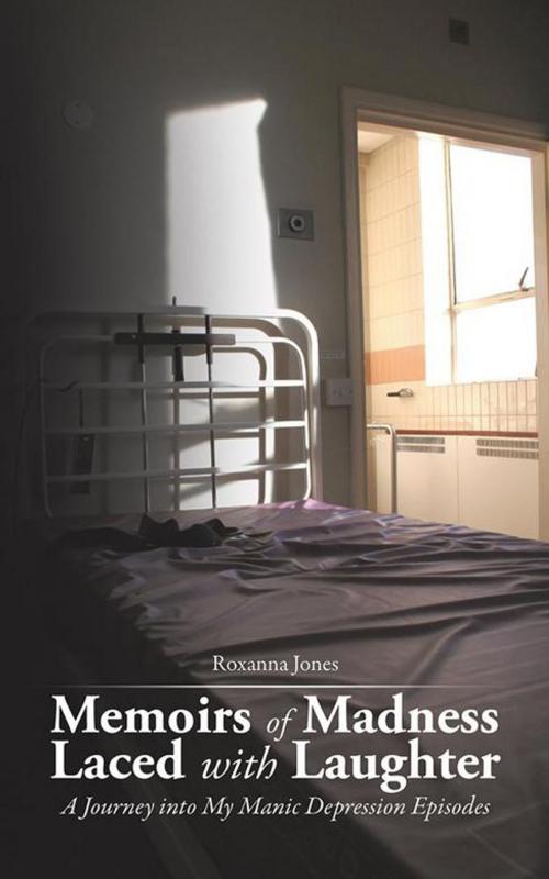 Cover of the book Memoirs of Madness Laced with Laughter by Roxanna Jones, AuthorHouse