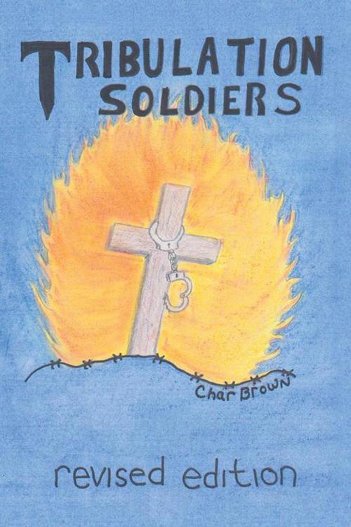 Cover of the book Tribulation Soldiers by Char Brown, AuthorHouse