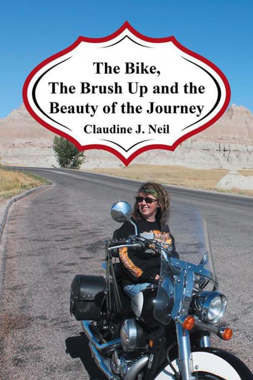 Cover of the book The Bike, the Brush up and the Beauty of the Journey by Claudine J. Neil, AuthorHouse