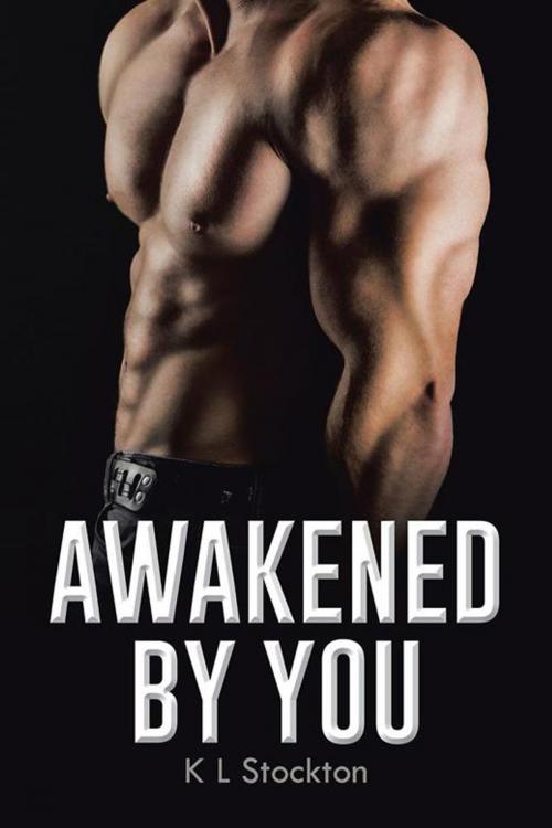 Cover of the book Awakened by You by K L Stockton, AuthorHouse UK