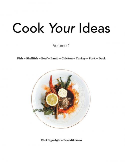 Cover of the book Fish – Shellfish – Beef – Lamb – Chicken – Turkey – Pork – Duck by Chef Sigurbjörn Benediktsson, AuthorHouse UK