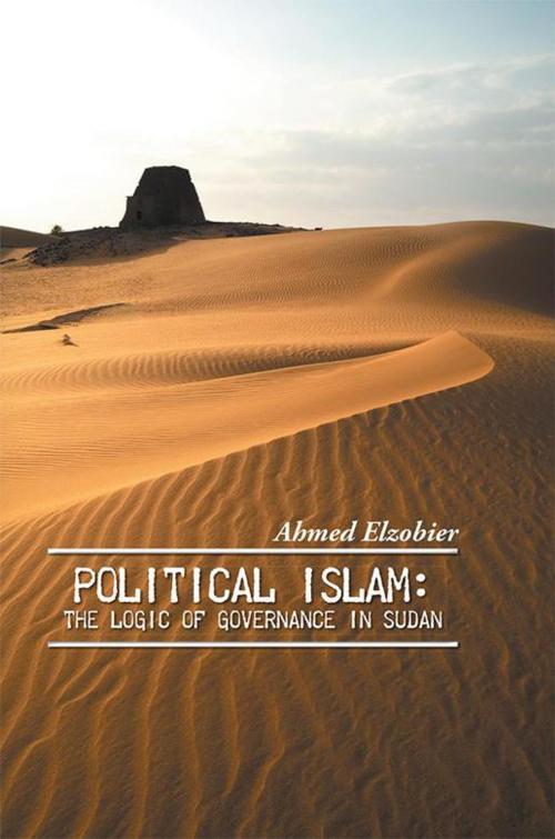 Cover of the book Political Islam: the Logic of Governance in Sudan by Ahmed Elzobier, AuthorHouse UK