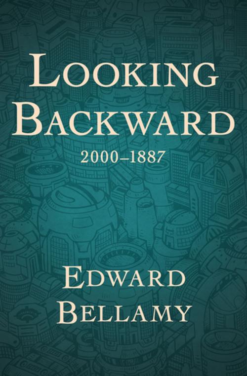Cover of the book Looking Backward, 2000–1887 by Edward Bellamy, Open Road Media