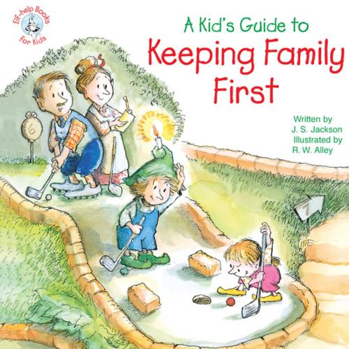 Cover of the book A Kid's Guide to Keeping Family First by J. S. Jackson, Abbey Press
