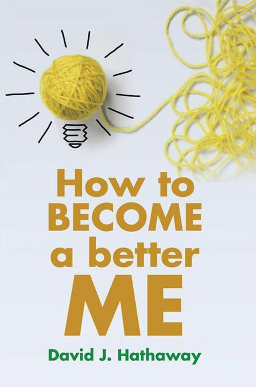 Cover of the book How to Become a Better Me by David J. Hathaway, Xlibris AU