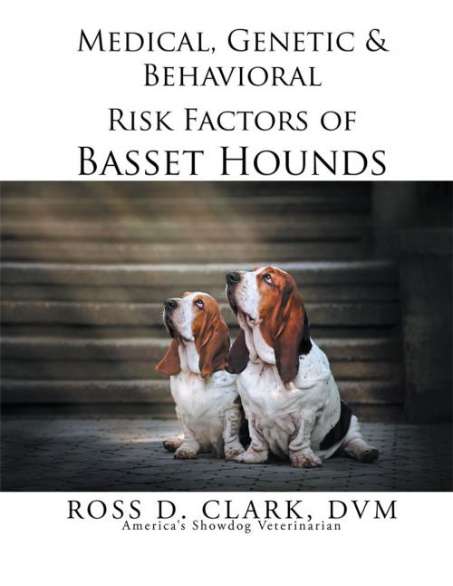 Cover of the book Medical, Genetic & Behavioral Risk Factors of Basset Hounds by Ross D. Clark, Xlibris US
