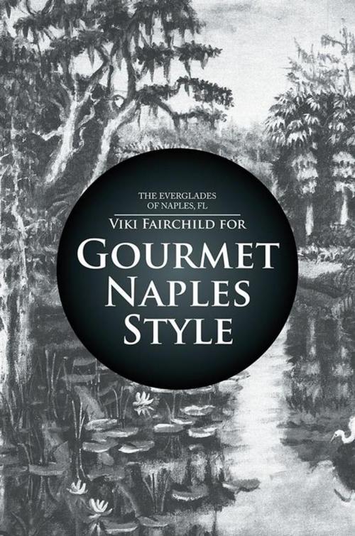 Cover of the book Gourmet Naples Style by Viki Fairchild, Xlibris US