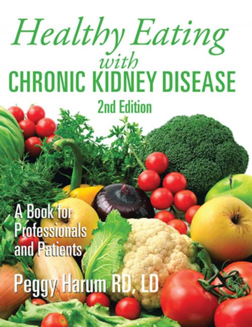 Cover of the book Healthy Eating with Chronic Kidney Disease, 2Nd Edition by Peggy Harum RD LD, Xlibris US