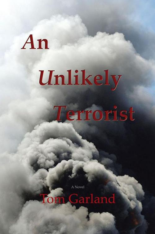 Cover of the book An Unlikely Terrorist by Tom Garland, Xlibris US